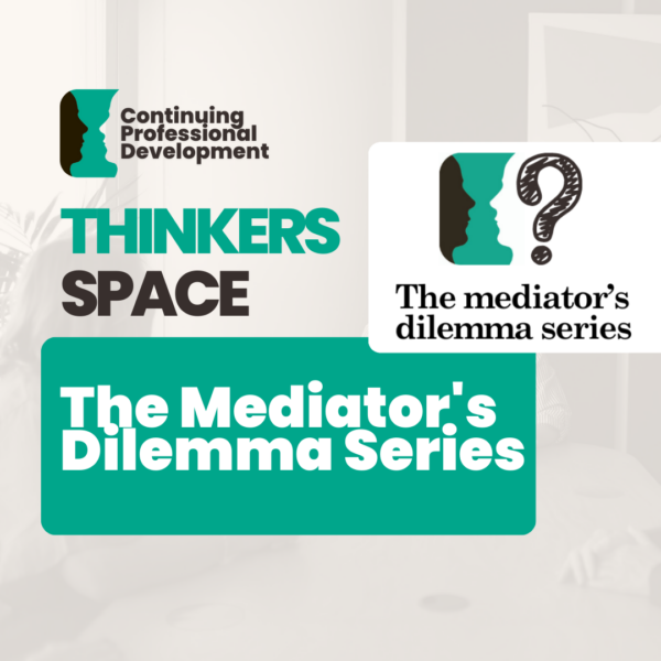 Thinkers Space the Mediator’s Dilemma Series